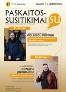 KVIEČIAME Į PASKAITAS-SUSITIKIMUS SU ROLANDU PUPINIU IR DONATU JOKŪBAIČIU