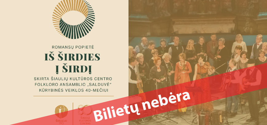  Romansų popietė „Iš širdies į širdį“, skirta Šiaulių kultūros centro folkloro ansamblio „Salduvė“ kūrybinės veiklos 40-mečiui 