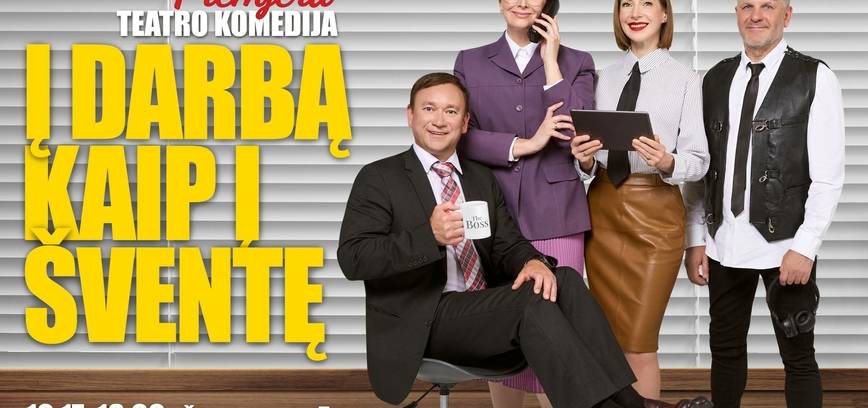 Premjera! Teatro komedija „Į darbą kaip į šventę“