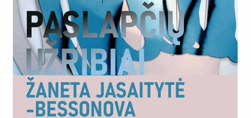 Žaneta Jasaitytė-Bessonova’s solo exhibition “Borderlands of Secrets”
