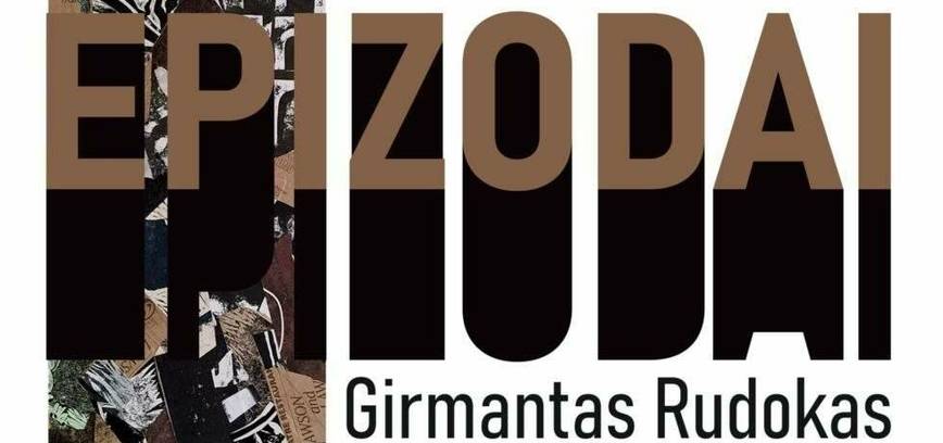 Girmantas Rudokas’s collage exhibition “EPISODES”