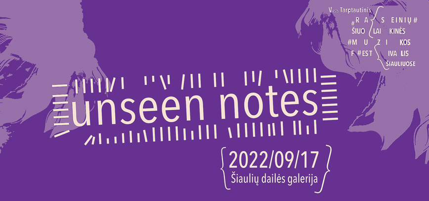 V-ASIS TARPTAUTINIS RASEINIŲ ŠIUOLAIKINĖS MUZIKOS FESTIVALIS „UNSEEN NOTES“ ŠIAULIUOSE