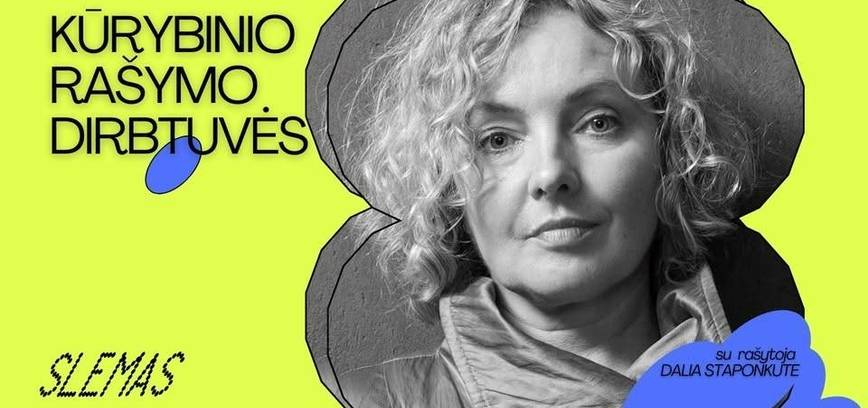 KŪRYBINIO RAŠYMO DIRBTUVĖS SU DALIA STAPONKUTE