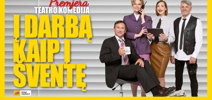 Teatro komedija „Į darbą kaip į šventę“ 