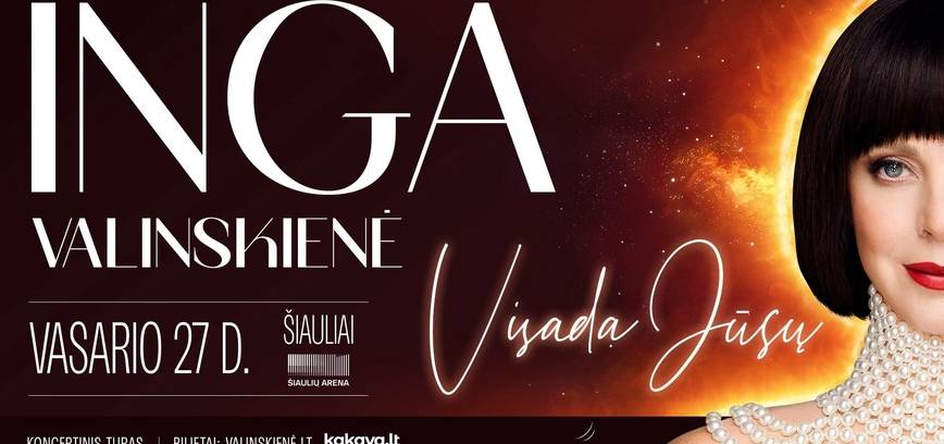 Koncertinis turas. Inga Valinskienė VISADA JŪSŲ