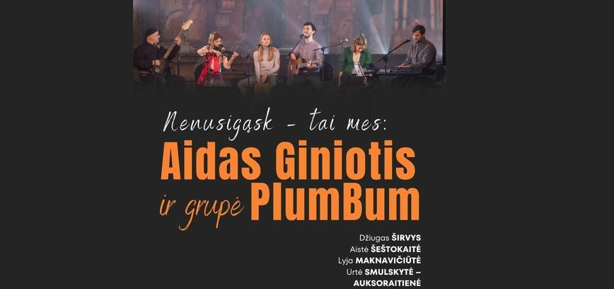 AIDAS GINIOTIS ir grupė „PlumBum“ | „Nenusigąsk- tai mes“