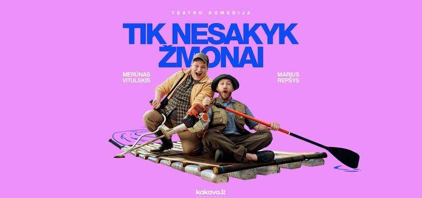 Teatro komedija TIK NESAKYK ŽMONAI | N16