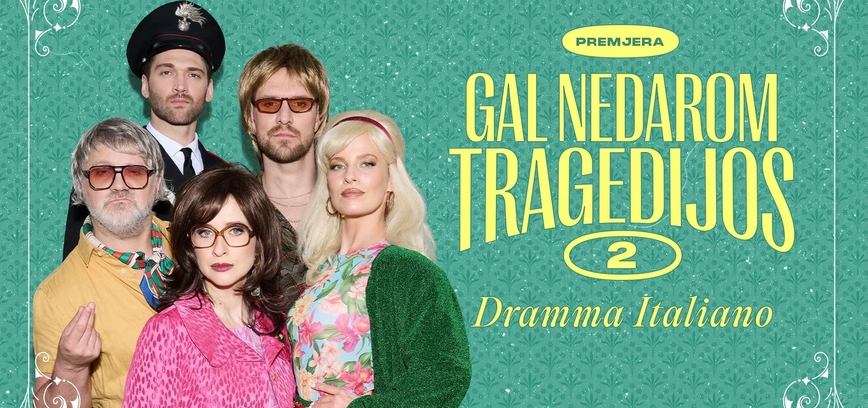 PREMJERA. Komedija „DRAMMA ITALIANO. Gal nedarom tragedijos 2“