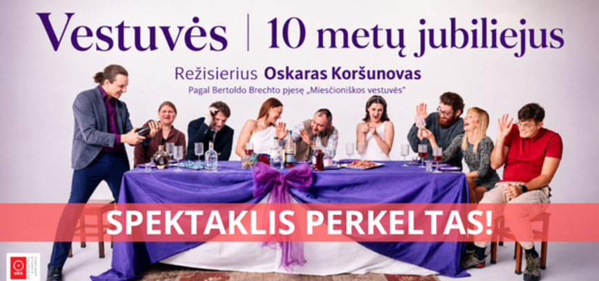 OKT / Vilniaus miesto teatras: „Vestuvės” | 10 metų jubiliejus (Rež. Oskaras Koršunovas)