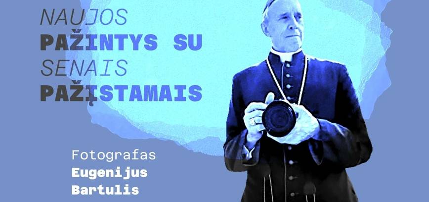 Naujos pažintys su senais pažįstamais. Eugenijus Bartulis