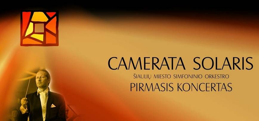 CAMERATA SOLARIS ŠIAULIŲ MIESTO SIMFONINIO ORKESTRO PIRMASIS KONCERTAS
