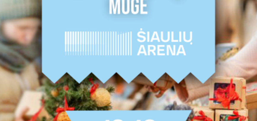 „DIDŽIOJI KALĖDINĖ ŠIAULIŲ MUGĖ“