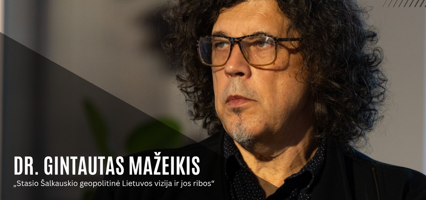 Vieša paskaita „Stasio Šalkauskio geopolitinė Lietuvos vizija ir jos ribos“ | dr. Gintautas Mažeikis