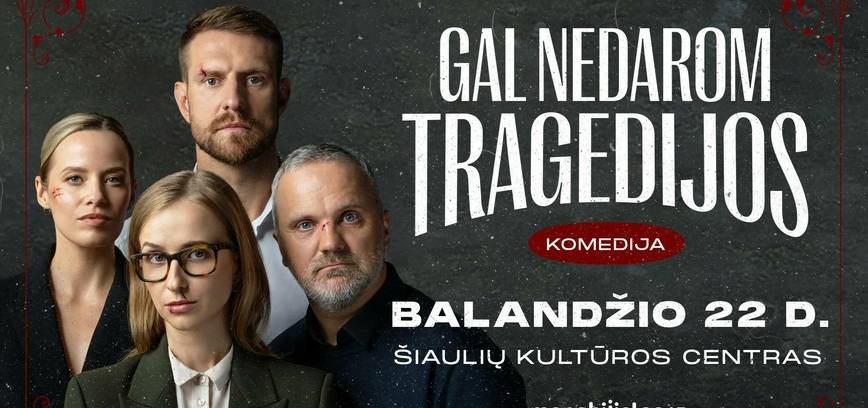  Spektaklis „Gal nedarom tragedijos“ 