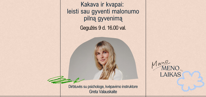 MANO MENO LAIKAS. DIRBTUVĖS SU PSICHOLOGE GRETA VALAUSKAITE