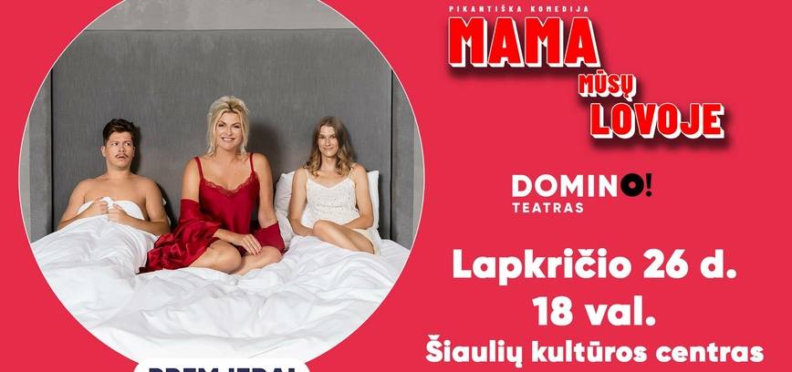  Premjera! Pikantiška komedija „Mama mūsų lovoje“ 