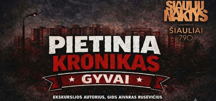 VIETŲ NEBĖRA! ŠIAULIŲ NAKTYS - NAKTINĖ EKSKURSIJA AUTOBUSU „PIETINIA KRONIKAS GYVAI“