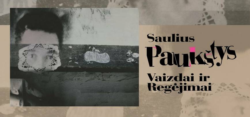 Sauliaus Paukščio kūrybos apžvalginė paroda „Vaizdai ir Regėjimai“