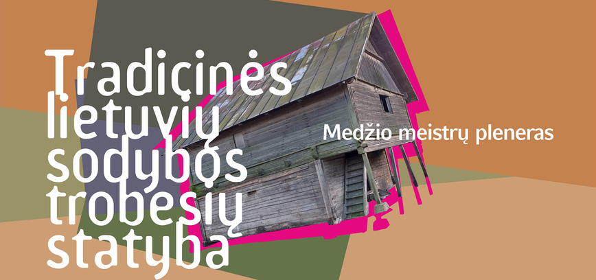 Medžio meistrų pleneras „Tradicinės lietuvių sodybos trobesių statyba“