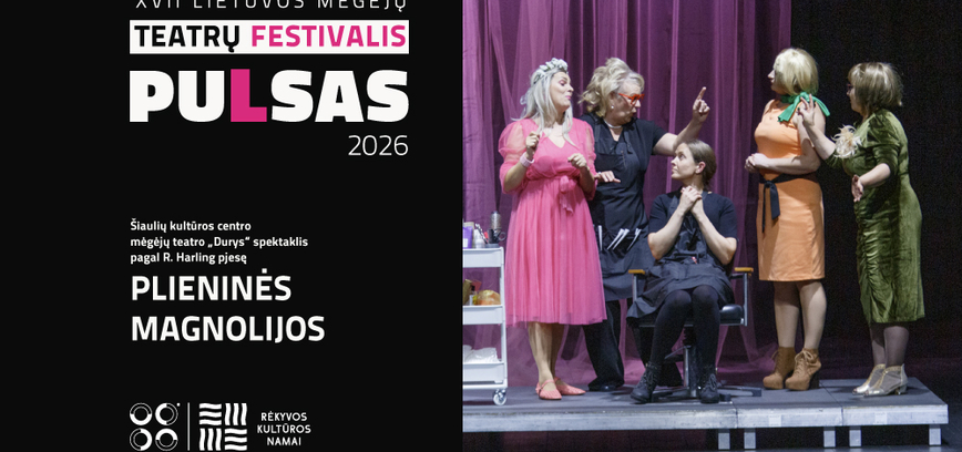  Šiaulių kultūros centro mėgėjų teatro „Durys“ spektaklis pagal R. Harling pjesę „Plieninės magnolijos“ 