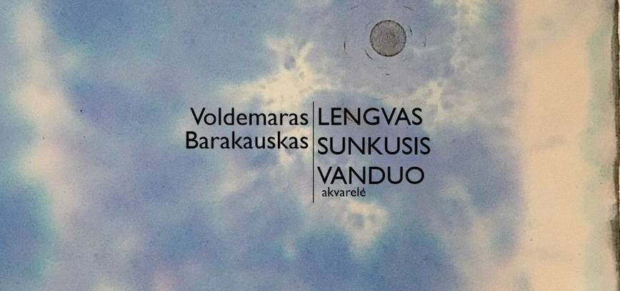  Voldemaro Barakausko parodos „Lengvas sunkusis vanduo“ atidarymas 
