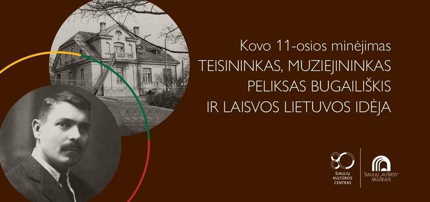  Lietuvos nepriklausomybės atkūrimo dienos – Kovo 11-osios – minėjimas „Teisininkas, muziejininkas Peliksas Bugailiškis ir laisvos Lietuvos idėja“ 