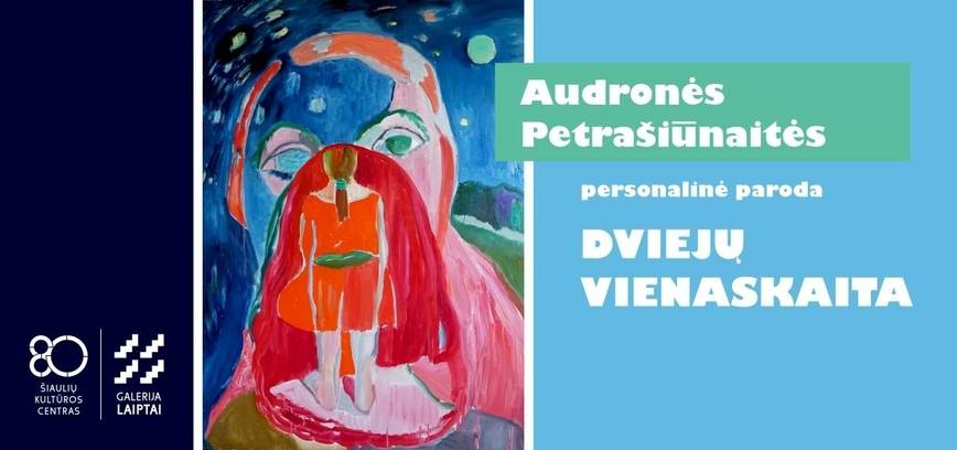  Audronės Petrašiūnaitės personalinės parodos „Dviejų vienaskaita“ atidarymas 