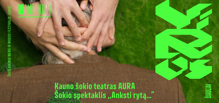 VIRUS’31: KAUNO ŠOKIO TEATRO „AURA“ ŠOKIO SPEKTAKLIS „ANKSTI RYTĄ…“