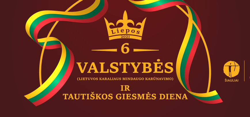 VALSTYBĖS (LIETUVOS KARALIAUS MINDAUGO KARŪNAVIMO) IR TAUTIŠKOS GIESMĖS DIENOS RENGINIŲ PROGRAMA 2021