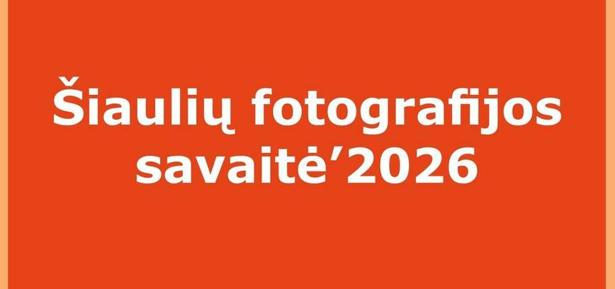 ŠIAULIŲ FOTOGRAFIJOS SAVAITĖ‘ 2026