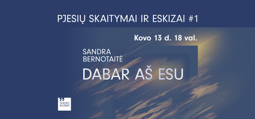 Pjesių skaitymai ir eskizai #1 | „Dabar aš esu“ (S. Bernotaitė)