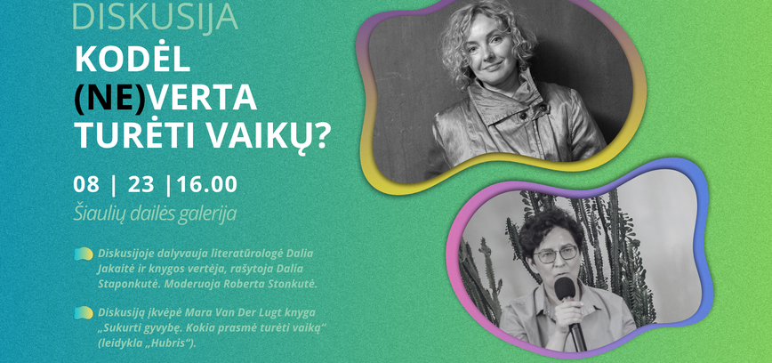 DISKUSIJA „KODĖL (NE)VERTA TURĖTI VAIKŲ?“