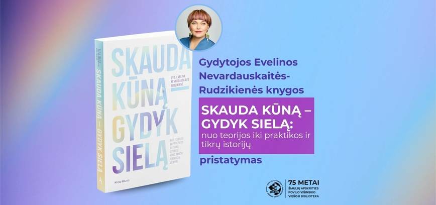 Knygos „Skauda kūną – gydyk sielą: nuo teorijos iki praktikos ir tikrų istorijų“ pristatymas