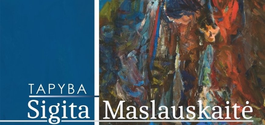 SIGITOS MASLAUSKAITĖS TAPYBOS PARODA 