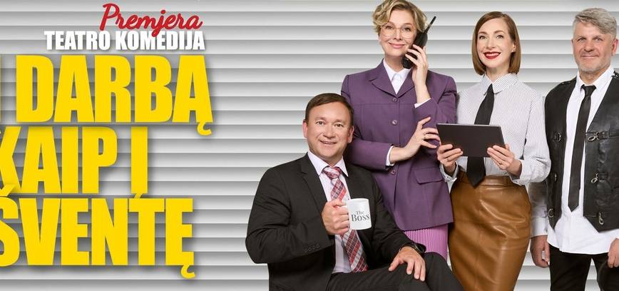 PREMJERA. Teatro komedija „Į DARBĄ KAIP Į ŠVENTĘ“