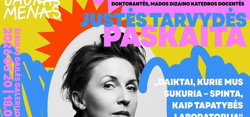JUSTĖS TARVYDĖS PASKAITA „DAIKTAI, KURIE MUS SUKURIA – SPINTA, KAIP TAPATYBĖS LABORATORIJA“