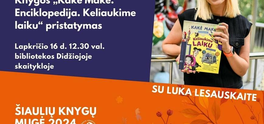 Knygos „Kakė Makė. Enciklopedija. Keliaukime laiku“ pristatymas