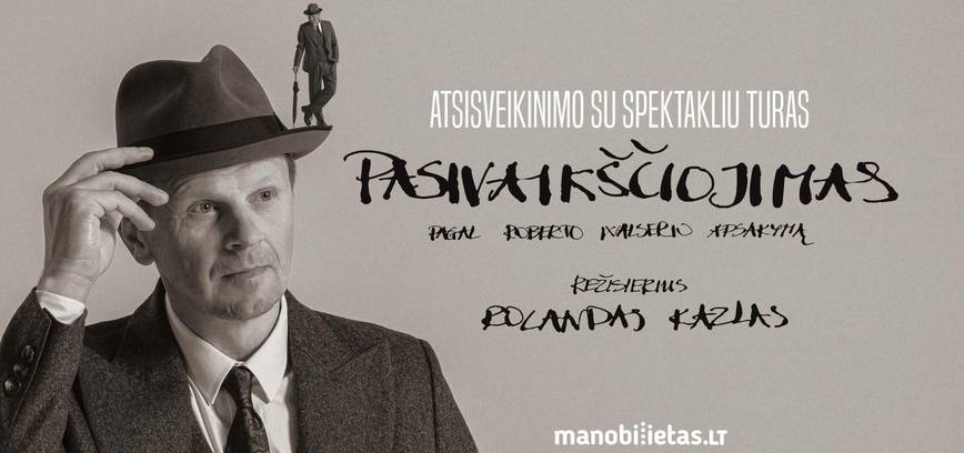 PASIVAIKŠČIOJIMAS. R. Walser (rež. R. Kazlas). Atsisveikinimo su spektakliu turas