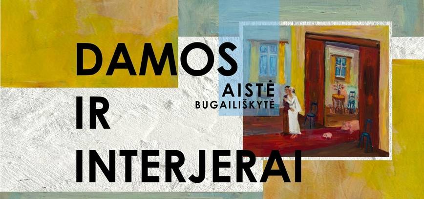 Aistės Bugailiškytės tapybos darbų paroda DAMOS IR INTERJERAI