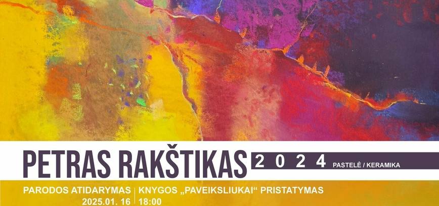 Petro Rakštiko parodos 2024 PASTELĖ/KERAMIKA atidarymas ir knygos PAVEIKSLIUKAI pristatymas