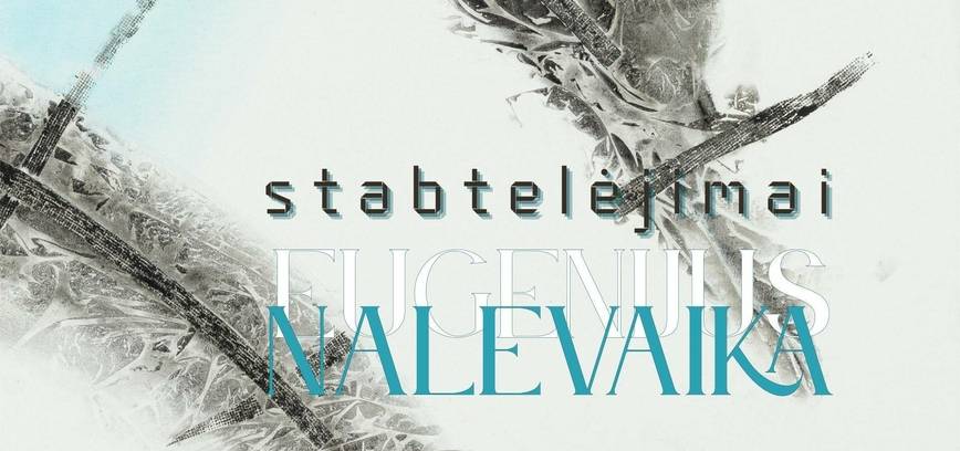 Eugenijaus Nalevaikos paroda STABTELĖJIMAI