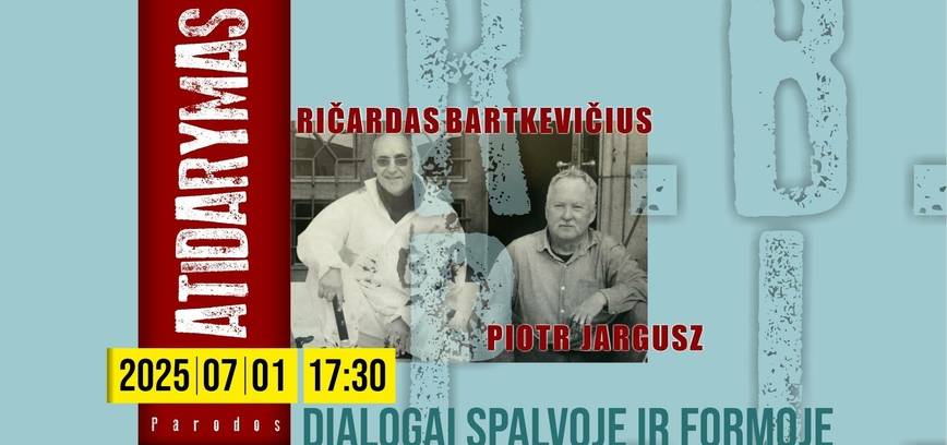 Ričardo Bartkevičiaus (Lietuva) ir Piotr Jargusz (Lenkija) paroda DIALOGAI SPALVOJE IR FORMOJE