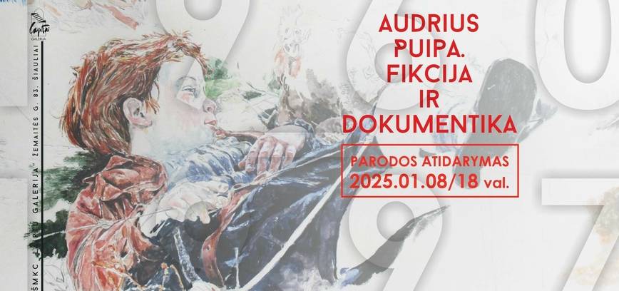 Paroda AUDRIUS PUIPA. FIKCIJA IR DOKUMENTIKA