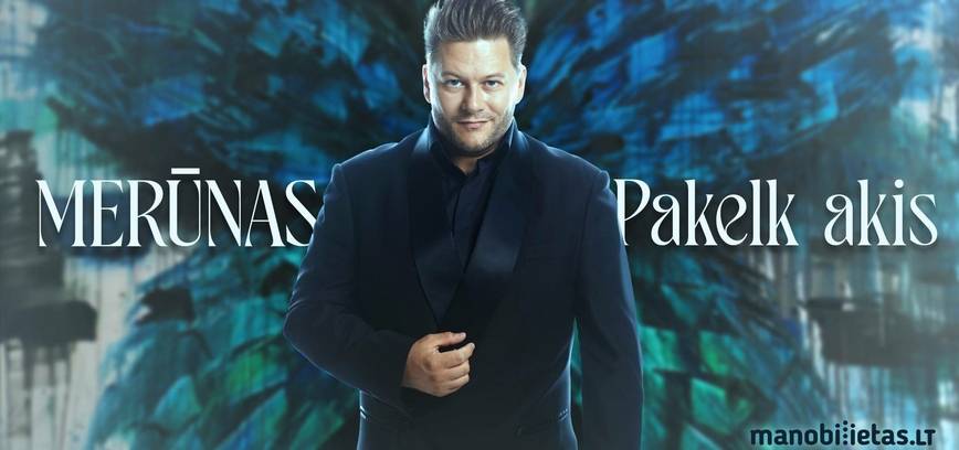  MERŪNAS. Koncertinis turas „PAKELK AKIS“