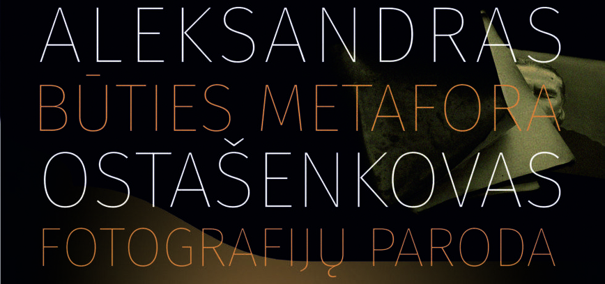 ALEKSANDRAS OSTAŠENKOVAS’ EXHIBITION “METAPHOR OF BEING”
