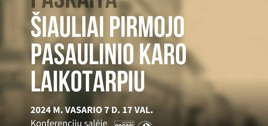 Istoriko prof. Valdo Rakučio paskaita „Šiauliai Pirmojo pasaulinio karo laikotarpiu“