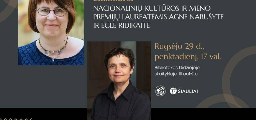 Susitikimas su Lietuvos nacionalinės kultūros ir meno premijos laureatėmis Egle Ridikaite ir Agne Narušyte