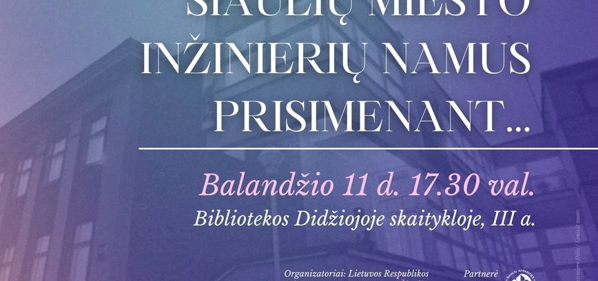 „Šiaulių miesto inžinierių namus prisimenant...“