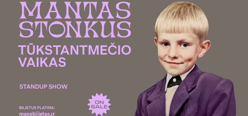 PAPILDOMAS! MANTAS STONKUS - TŪKSTANTMEČIO VAIKAS. Standup show | ŠIAULIAI