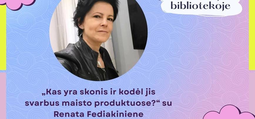„Kas yra skonis ir kodėl jis svarbus maisto produktuose?“ su Renata Fediakiniene